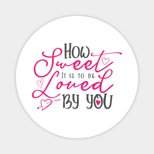 How Sweet It Is To Be Loved By You Romantic Quote Typography Magnet